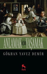 Anlamak İçin Yaşamak - Gökhan Yavuz Demir