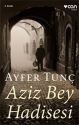 Aziz Bey Hadisesi - Ayfer Tunç