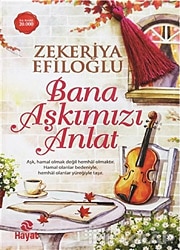 Bana Aşkımızı Anlat - Zekeriya Efiloğlu