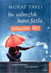 Bu Yalnızlık Bana Fazla Bölüşelim mi - Murat Tavlı