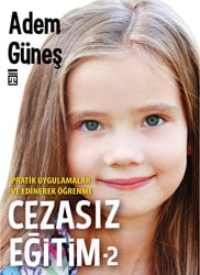 Cezasız Eğitim 2 - Pratik Uygulamalar ve Edinerek Öğrenme - Adem Güneş