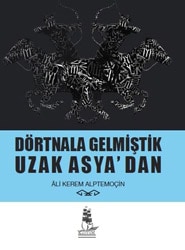 Dörtnala Gelmiştik Uzak Asya'dan - Ali Kerem Alptemoçin