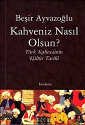 Kahveniz Nasıl Olsun? - Beşir Ayvazoğlu