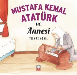 Mustafa Kemal Atatürk ve Annesi - Yılmaz Özdil