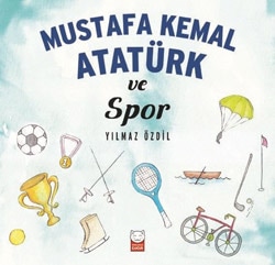 Mustafa Kemal Atatürk ve Spor - Yılmaz Özdil