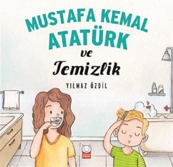 Mustafa Kemal Atatürk ve Temizlik - Yılmaz Özdil