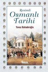 Resimli Osmanlı Tarihi - Yavuz Bahadıroğlu