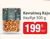 Bim 11 Kasım 2025 Kataloğu Keyifçe Kavrulmuş Kaju 300 g 