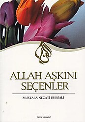 Allah Aşkını Seçenler - Mustafa Necati Bursalı