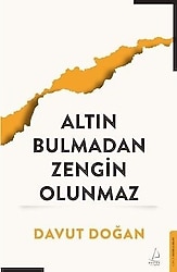 Altın Bulmadan Zengin Olunmaz - Davut Doğan