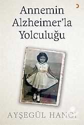 Annemin Alzheimer'la Yolculuğu - Ayşegül Hancı