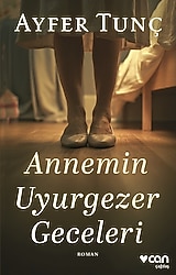 Annemin Uyurgezer Geceleri - Ayfer Tunç