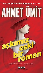Aşkımız Eski Bir Roman - Ahmet Ümit