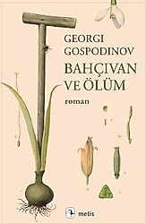 Bahçıvan ve Ölüm - Georgi Gospodinov