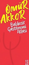 Balıkesir Gastronomi Atlası - Ömür Akkor