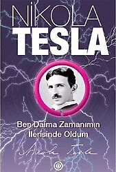 Ben Daima Zamanımın İlerisinde Oldum - Nikola Tesla