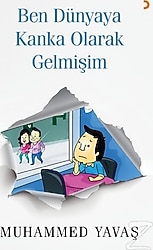 Ben Dünyaya Kanka Olarak Gelmişim - Muhammed Yavaş