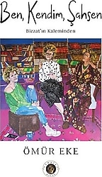 Ben Kendim Şahsen - Bizzat'ın Kaleminden - Ömür Eke