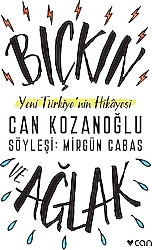 Bıçkın Ve Ağlak: Yeni Türkiye'nin Hikayesi - Can Kozanoğlu