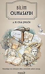Bilim Olmasaydı - A. M. Celal Şengör