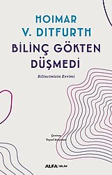 Bilinç Gökten Düşmedi - Hoimar V. Diitfurd