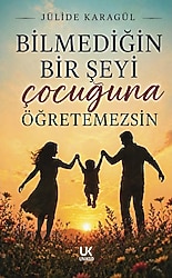 Bilmediğin Bir Şeyi Çocuğuna Öğretemezsin - Jülide Karagül