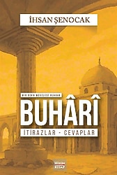 Bir Beka Meselesi Olarak Buhari - İtirazlar-Cevaplar - İhsan Şenocak