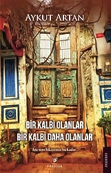 Bir Kalbi Olanlar Bir Kalbi Daha Olanlar - Aykut Artan