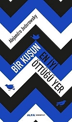 Bir Kuşun En İyi Öttüğü Yer - Alejandro Jodorowsky