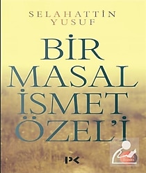 Bir Masal İsmet Özel'i - Selahattin Yusuf