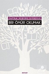 Bir Ömür Okumak - Fatma Kebire Gündüz