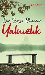Bir Sessiz Ölümdür Yalnızlık - Alper Yüceer