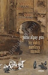 Bir Vakti Namluya Sürmek - Mine Alpay Gün