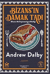 Bizans'ın Damak Tadı - Andrew Dalby