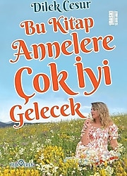 Bu Kitap Annelere Çok İyi Gelecek - Dilek Cesur