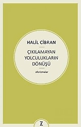 Çıkılamayan Yolculukların Dönüşü - Aforizmalar - Halil Cibran