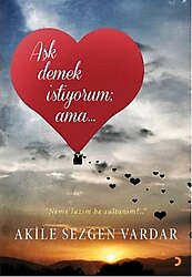 Aşk Demek İstiyorum Ama... - Akile Sezgen Vardar