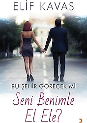 Bu Şehir Görecek mi Seni Benimle El Ele? - Elif Kavas
