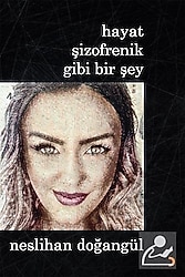Hayat Şizofrenik Gibi Bir Şey - Neslihan Doğangül