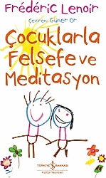 Çocuklarla Felsefe ve Meditasyon - Frederic Lenoir