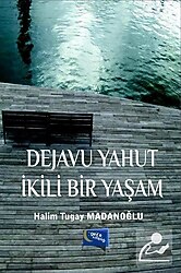 Dejavu Yahut İkili Bir Yaşam - Halim Tugay Madanoğlu