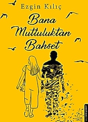 Bana Mutluluktan Bahset - Ezgin Kılıç