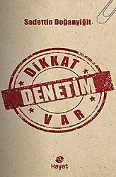 Dikkat Denetim Var - Sadettin Doğanyiğit