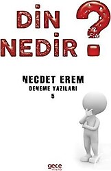 Deneme Yazıları 5 - Din Nedir ? - Necdet Erem