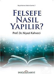 Felsefe Nasıl Yapılır? - Niyazi Kahveci