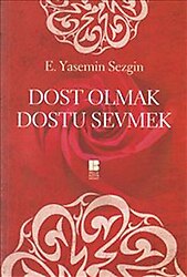 Dost Olmak Dostu Sevmek - E. Yasemin Sezgin