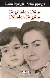 Bugünden Düne Dünden Bugüne - Nazan İpşiroğlu, Zehra İpşiroğlu