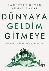 Dünyaya Geldim Gitmeye - Gönül Sadası'ndan Akisler - Sadettin Ökten, Kemal Sayar