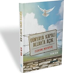 Dünyaya Kapalı Allah'a Açık: Cezaevine Mektuplar - Selim Uğur