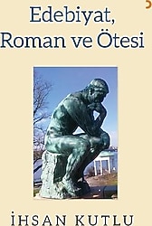 Edebiyat, Roman ve Ötesi - İhsan Kutlu